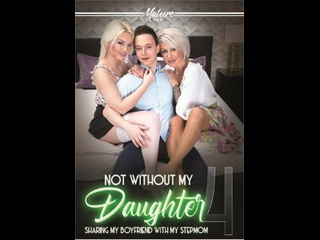 american film from studio mature xxx not without my daughter 4 / not without my daughter 4 (2024) (without translation)